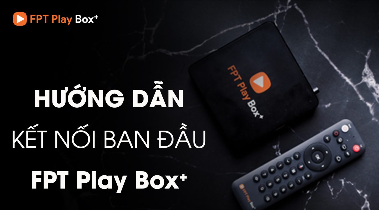 fpt play box 2019 huong dan fpt play box plus 2019 khi moi bat dau su dung 001